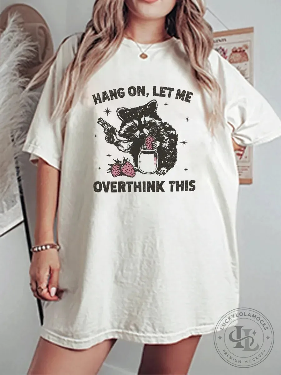 Funny Raccoon Hang On Let Me Overthink This Graphic T-Shirt